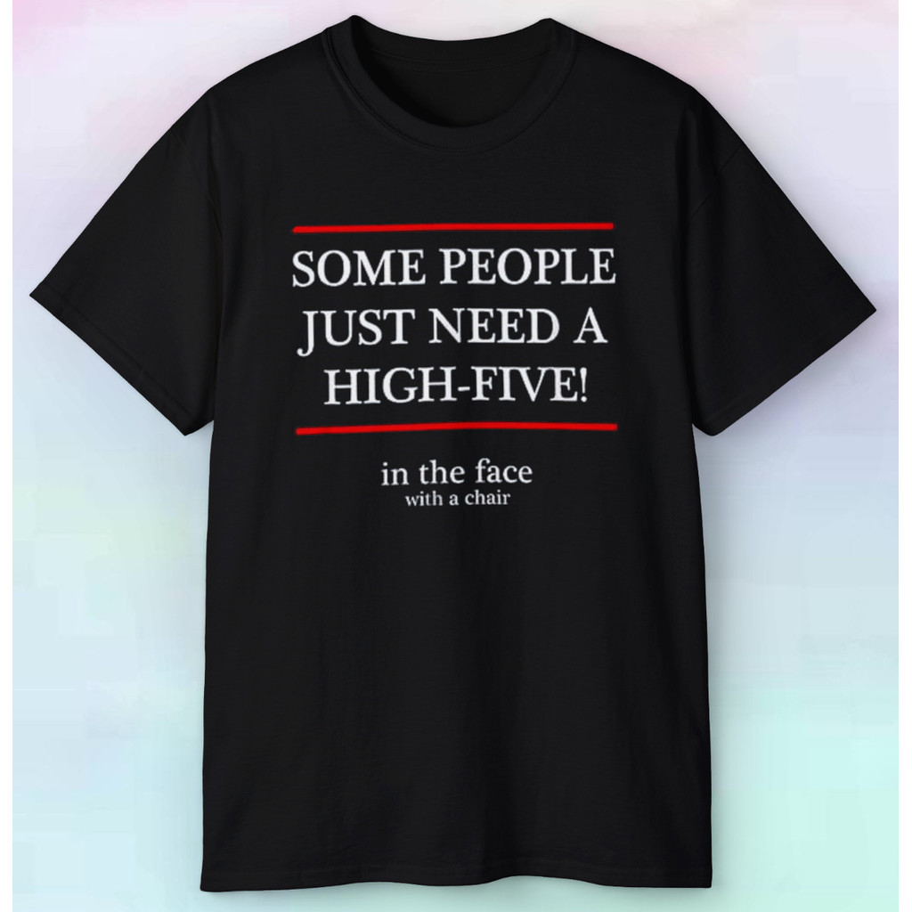 Áo thun nam Some People Just Need A High Five To The Facefunny People