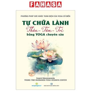 Sách tự chữa lành thân - tâm - trí bằng yoga chuyên sâu - quyển 1