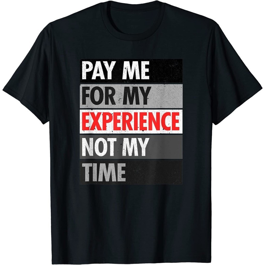 Pay Me For My Experience Not My Time Design Áo thun tuyệt vời