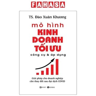 Sách mô hình kinh doanh tối ưu công cụ và áp dụng: giải pháp cho doanh nghiệp cần thay đổi sau đại dịch covid