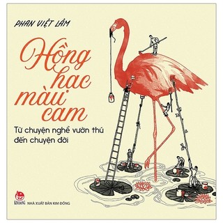 Sách - hồng hạc màu cam - từ chuyện nghề vườn thú đến chuyện đời