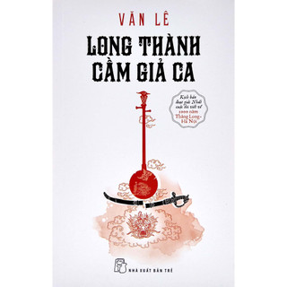 Sách - Long Thành cầm giả ca (NXB Trẻ)