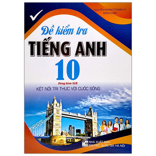 Sách Đề Kiểm Tra Tiếng Anh 10 (Dùng Kèm SGK Kết Nối Tri Thức Với Cuộc Sống)