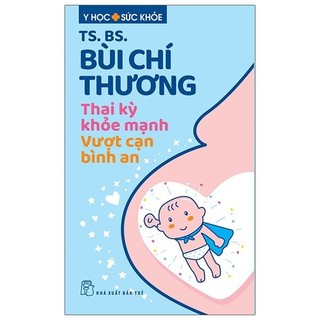 Sách Y Học Sức Khỏe - Thai Kỳ Khỏe Mạnh - Vượt Cạn Bình An