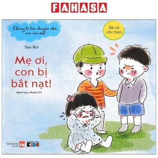 Sách chúng ta trò truyện nhé, con của mẹ! - mẹ ơi, con bị bắt nạt!