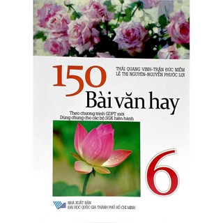 Sách 150 Bài Văn Hay 6 (Dùng Chung Cho Các Bộ SGK Hiện Hành)