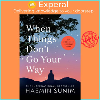 Sách - When Things Don't Go Your Way - Zen Wisdom for Difficult Times by Haemin Sunim