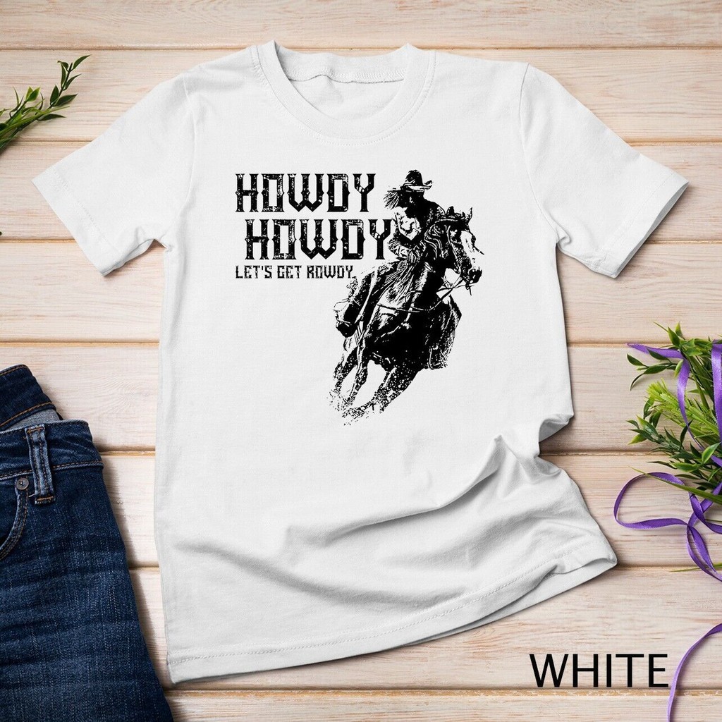 Howdy Howdy Lets Get Rowdy For Horse Riding Rodeo Cow Áo thun Unisex