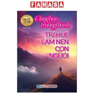 Sách trí tuệ cổ xưa - cùng bạn trưởng thành - trí huệ làm nên con người