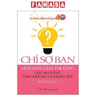 Sách Kỹ Năng Mềm Thời Đại 4.0 - Chỉ Sợ Bạn Một Đời Tầm Thường Lại Cho Rằng Tầm Thường Là Đáng Quý