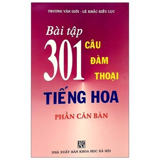 Sách Bài Tập 301 Câu Hỏi Đàm Thoại Tiếng Hoa - Phần Căn Bản
