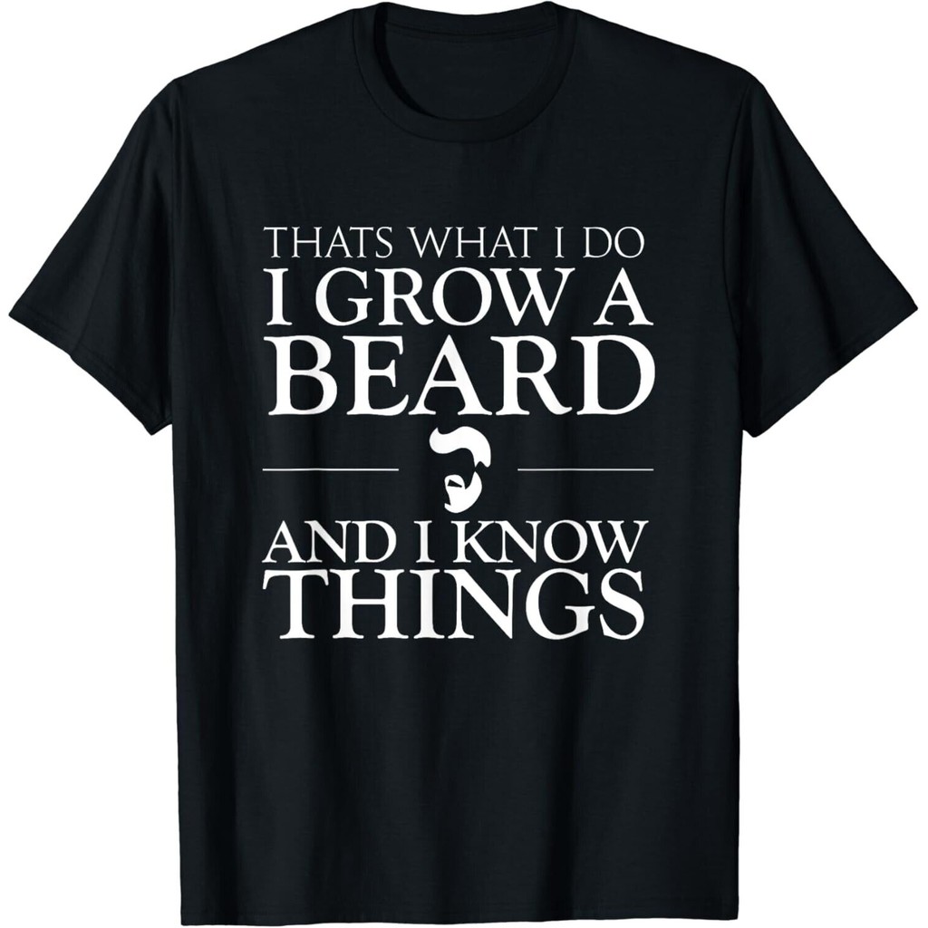 Thats What I Do I Grow A Beard And I Know Things - Áo thun râu vui nhộn