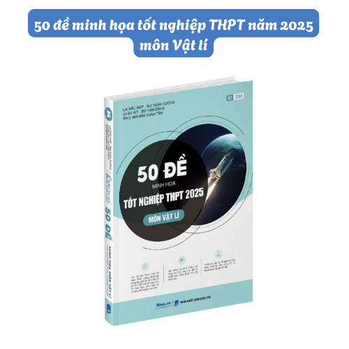 Sách - 50 đề minh họa thi tốt nghiệp THPT năm 2025 môn Vật lí (MO)