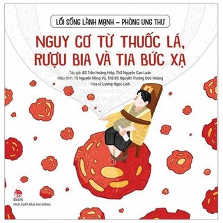 Sách - Lối Sống Lành Mạnh - Phòng Ung Thư - Nguy Cơ Từ Thuốc Lá, Rượu Bia Và Tia Bức Xạ (Tái Bản 2019)