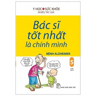 Sách - Bác Sĩ Tốt Nhất Là Chính Mình 05 - Bệnh Alzheimer (Tái Bản 2019)