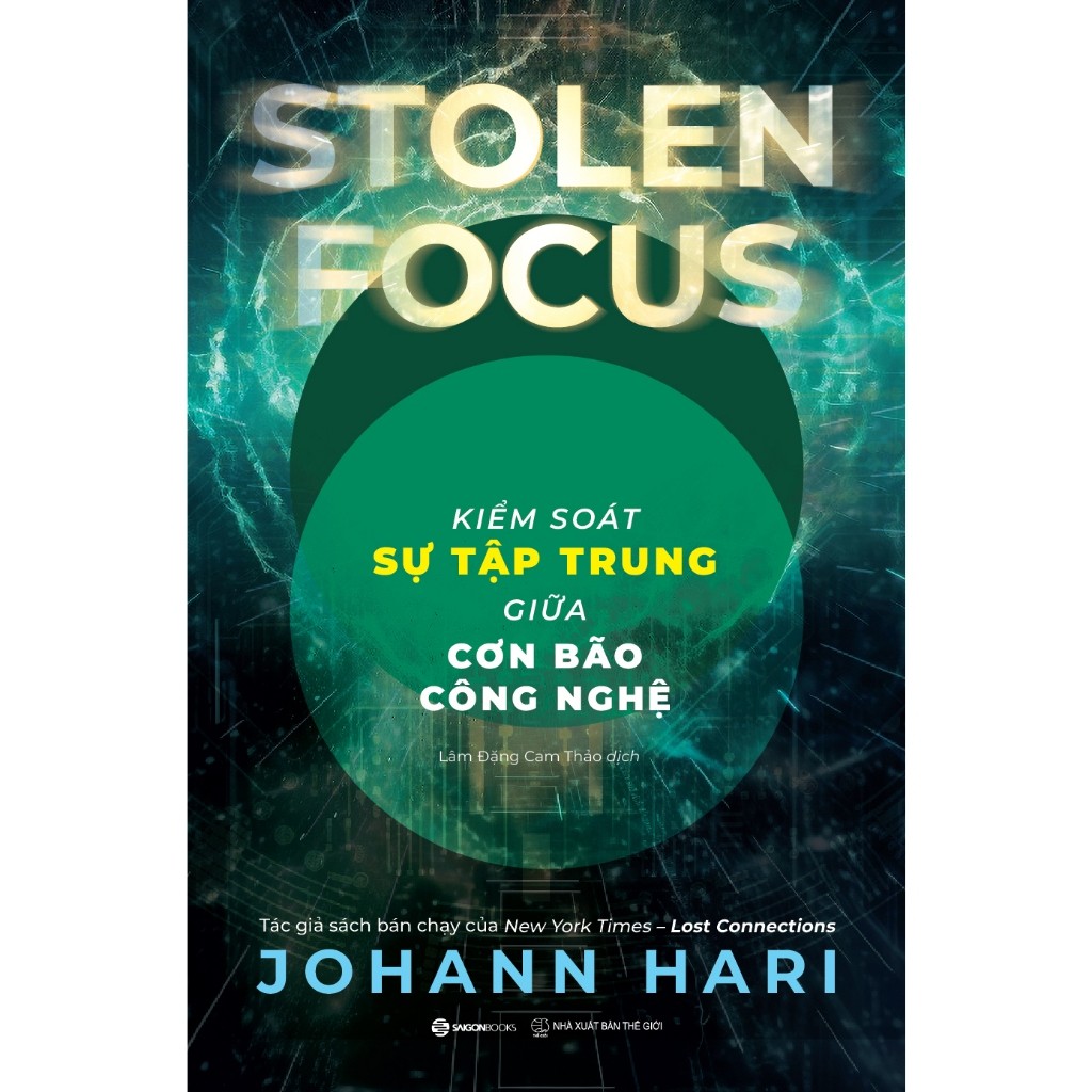 Sách - Stolen Focus: Kiểm Soát Sự Tập Trung Giữa Cơn Bão Công Nghệ (Sài Gòn Books)