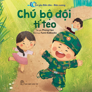 Sách - Em Yêu Biển Đảo - Biên Cương. Chú Bộ Đội Tí Teo