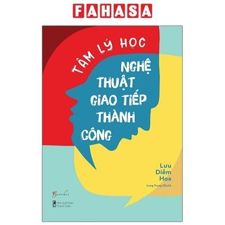 Sách Tâm Lý Học Nghệ Thuật Giao Tiếp Thành Công