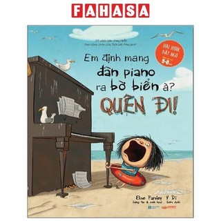 Sách em định mang đàn piano ra bờ biển à? quên đi!