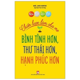 Sách bình tĩnh rèn con - chiến lược làm cha mẹ