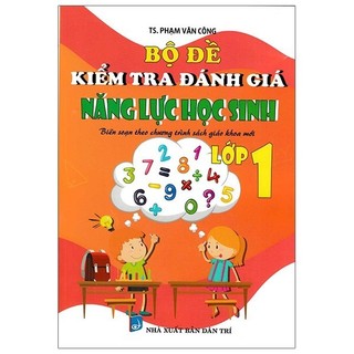 Sách Bộ Đề Kiểm Tra Đánh Giá Năng Lực Học Sinh Lớp 1 (Biên Soạn Theo Chương Trình Sách Giáo Khoa Mới)