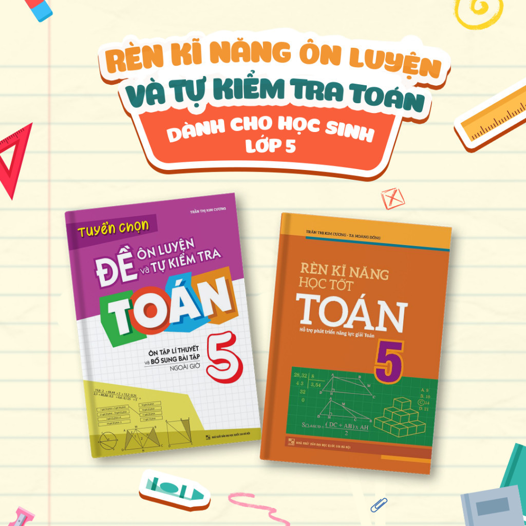 Combo 2 cuốn Rèn Kĩ Năng Học tốt Toán Lớp 5 + Tuyển Chọn Đề Ôn Luyện Và Tự Kiểm Tra Toán Lớp 5