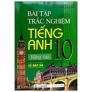 Sách Bài Tập Trắc Nghiệm Tiếng Anh - Lớp 10 Nâng Cao (Có Đáp Án) - 2020