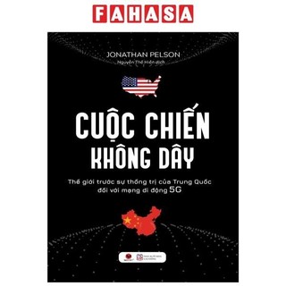 Sách Cuộc Chiến Không Dây - Thế Giới Trước Sự Thống Trị Của Trung Quốc Đối Với Mạng Di Động 5G