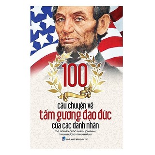 Sách - 100 câu chuyện về tấm gương đạo đức của các danh nhân