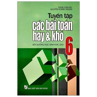 Sách Tuyển Tập Các Bài Toán Hay Và Khó 6 (Tái Bản 2020)