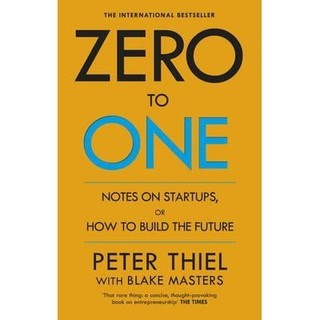 Zero to One : Notes on Start Ups, or How to Build the Future