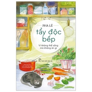 Sách - tẩy độc bếp - vì không thể sống mà không ăn gì