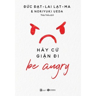 Sách Be Angry - Hãy Cứ Giận Đi (Tái Bản 2024)