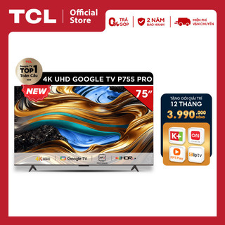 Google Tivi TCL 4K 75inch 75P755 PRO - Tivi 75 inch - Hàng chính hãng - Bảo hành 2 năm