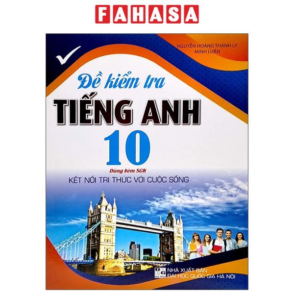 Sách Đề Kiểm Tra Tiếng Anh 10 (Dùng Kèm SGK Kết Nối Tri Thức Với Cuộc Sống)