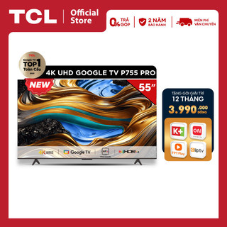 Google Tivi TCL 4K 55inch 55P755 PRO - Tivi 55 inch - Hàng chính hãng - Bảo hành 2 năm, Trả góp 0%