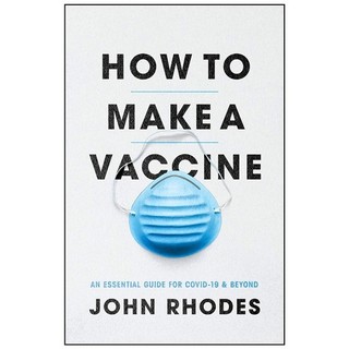 How to make a vaccine: an essential guide for covid-19 and beyond