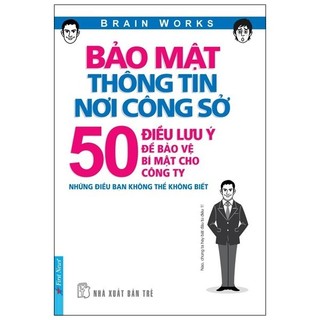 Sách - Bảo Mật Thông Tin Nơi Công Sở - 50 Điều Lưu Ý Để Bảo Vệ Bí Mật Cho Công Ty
