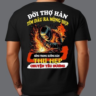 Áo thun in hình - Đời thợ hàn tìm đâu ra mộng đẹp 3