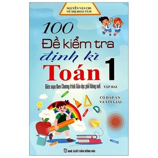 Sách 100 Đề Kiểm Tra Định Kì Toán Lớp 1 - Tập 2 (Biên Soạn Theo Chương Trình Mới)