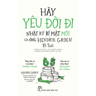 Sách - Hãy Yêu Đời Đi: Nhật Ký Bí Mật Mới Của Ông Hendrik Groen 85 Tuổi (NXB Trẻ)
