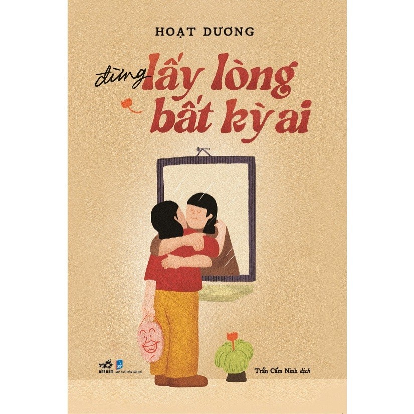 Sách - Đừng lấy lòng bất kỳ ai (Hoạt Dương) (Nhã Nam)
