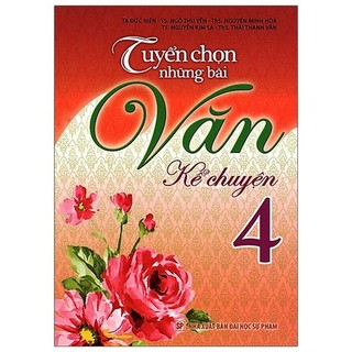 Sách Tuyển Chọn Những Bài Văn Kể Chuyện Lớp 4 (Tái Bản 2019)