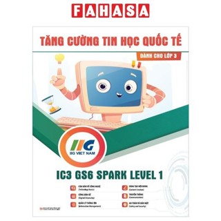 Sách Tăng Cường Tin Học Quốc Tế - IC3 GS6 Spark Level 1 - Dành Cho Lớp 3 (Tái Bản 2024)