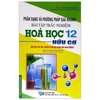 Sách - Phân Dạng Và Phương Pháp Giải Nhanh Bài Tập Trắc Nghiệm Hóa Học 12 Hữu Cơ