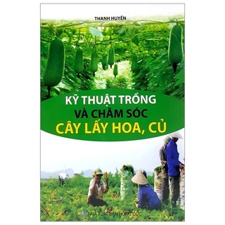 Sách - kỹ thuật trồng và chăm sóc cây lấy hoa, củ