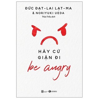 Sách Be Angry - Hãy Cứ Giận Đi (Tái Bản 2024)