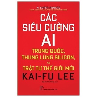 Sách các siêu cường ai: trung quốc, thung lũng silicon, và trật tự thế giới mới