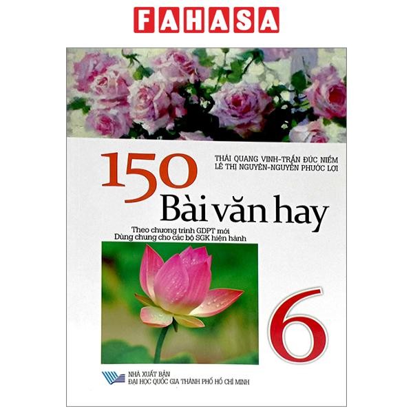 Sách 150 Bài Văn Hay 6 (Dùng Chung Cho Các Bộ SGK Hiện Hành)