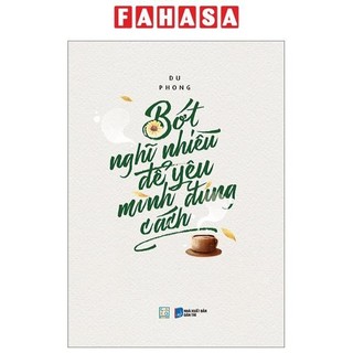 Sách bớt nghĩ nhiều để yêu mình đúng cách